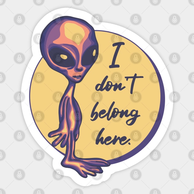 I Don't Belong Here Alien Sticker by Slightly Unhinged